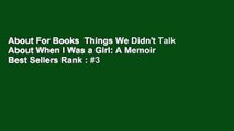 About For Books  Things We Didn't Talk About When I Was a Girl: A Memoir  Best Sellers Rank : #3