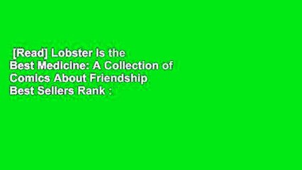 [Read] Lobster Is the Best Medicine: A Collection of Comics About Friendship  Best Sellers Rank :