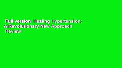 Full version  Healing Hypertension: A Revolutionary New Approach  Review