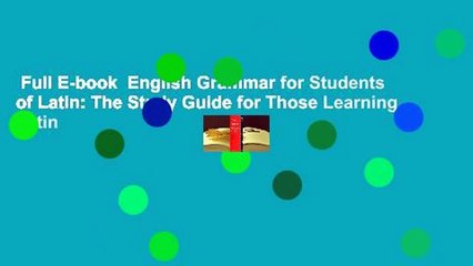 Full E-book  English Grammar for Students of Latin: The Study Guide for Those Learning Latin