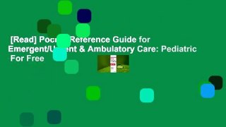 [Read] Pocket Reference Guide for Emergent/Urgent & Ambulatory Care: Pediatric  For Free