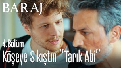 Köşeye sıkıştın "Tarık Abi" - Baraj 4. Bölüm