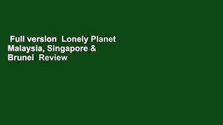 Full version  Lonely Planet Malaysia, Singapore & Brunei  Review