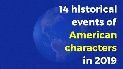 14 historical events of  American characters in 2019