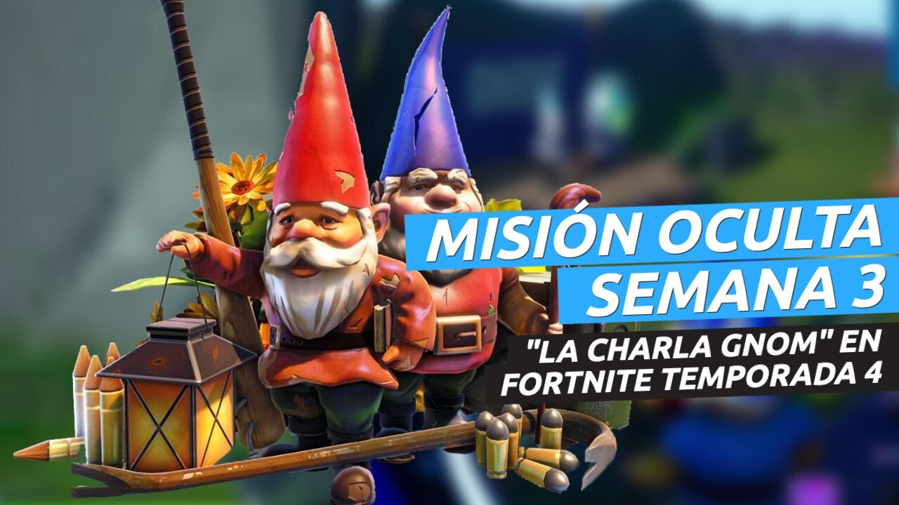 Misiones secretas de los Gnomos en Fortnite temporada 4 - misión oculta La Charla GNOM