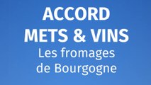 Accords mets et vins - Fromages de Bourgogne