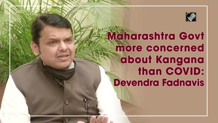 Maharashtra Govt more concerned about Kangana than Covid-19: Devendra Fadnavis
