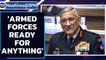 General Rawat on border tensions: Armed forces ready for anything | Oneindia News