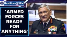 General Rawat on border tensions: Armed forces ready for anything | Oneindia News