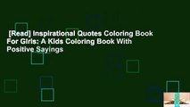 [Read] Inspirational Quotes Coloring Book For Girls: A Kids Coloring Book With Positive Sayings