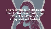 Hilary Swank Sues Her Health Plan for Not Covering Ovarian Cysts: 'Their Policies Are Anti
