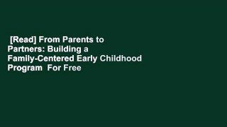 [Read] From Parents to Partners: Building a Family-Centered Early Childhood Program  For Free
