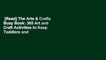 [Read] The Arts & Crafts Busy Book: 365 Art and Craft Activities to Keep Toddlers and