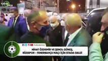 Nihat Özdemir ve Şenol Güneş, Rizespor - Fenerbahçe maçını izlemek için stada geldi