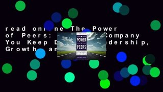 read online The Power of Peers: How the Company You Keep Drives Leadership, Growth, and Success