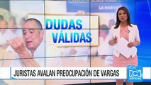 Juristas calificaron como válidas y lógicas las dudas planteadas por Vargas Lleras