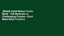[Read] Adult Mazes Puzzle Book - 120 Moderate to Challenging Puzzles: Giant Maze Book Puzzlers