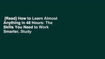 [Read] How to Learn Almost Anything in 48 Hours: The Skills You Need to Work Smarter, Study