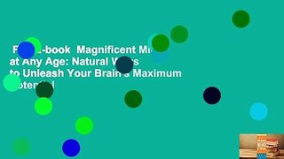 Full E-book  Magnificent Mind at Any Age: Natural Ways to Unleash Your Brain's Maximum Potential