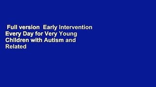 Full version  Early Intervention Every Day for Very Young Children with Autism and Related