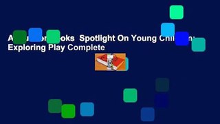 About For Books  Spotlight On Young Children: Exploring Play Complete
