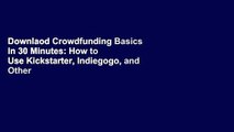 Downlaod Crowdfunding Basics in 30 Minutes: How to Use Kickstarter, Indiegogo, and Other
