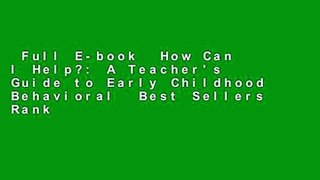 Full E-book  How Can I Help?: A Teacher's Guide to Early Childhood Behavioral  Best Sellers Rank
