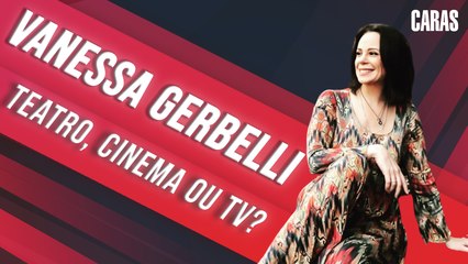 VANESSA GERBELLI RESPONDE: PREFERE TEATRO, CINEMA OU TELEVISÃO?