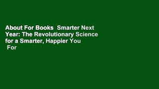 About For Books  Smarter Next Year: The Revolutionary Science for a Smarter, Happier You  For