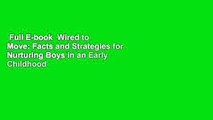 Full E-book  Wired to Move: Facts and Strategies for Nurturing Boys in an Early Childhood