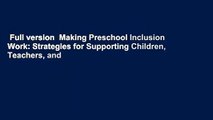 Full version  Making Preschool Inclusion Work: Strategies for Supporting Children, Teachers, and