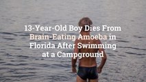 13-Year-Old Boy Dies From Brain-Eating Amoeba in Florida After Swimming at a Campground