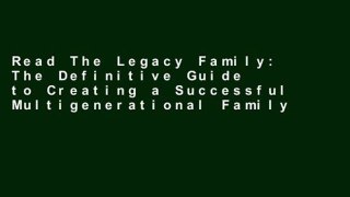 Read The Legacy Family: The Definitive Guide to Creating a Successful Multigenerational Family