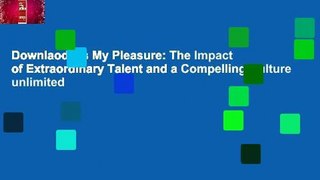 Downlaod It's My Pleasure: The Impact of Extraordinary Talent and a Compelling Culture unlimited