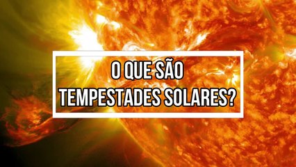 O que são tempestades solares?