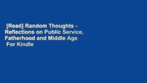 [Read] Random Thoughts - Reflections on Public Service, Fatherhood and Middle Age  For Kindle