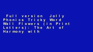 Full version  Jolly Phonics Tricky Word Wall Flowers (in Print Letters): The Art of Harmony with