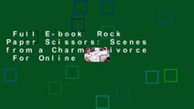 Full E-book  Rock Paper Scissors: Scenes from a Charmed Divorce  For Online