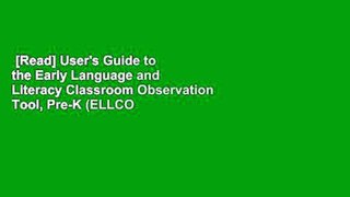 [Read] User's Guide to the Early Language and Literacy Classroom Observation Tool, Pre-K (ELLCO