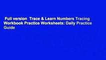 Full version  Trace & Learn Numbers Tracing Workbook Practice Worksheets: Daily Practice Guide