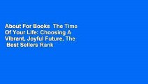 About For Books  The Time Of Your Life: Choosing A Vibrant, Joyful Future, The  Best Sellers Rank