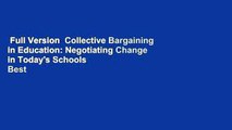 Full Version  Collective Bargaining in Education: Negotiating Change in Today's Schools  Best