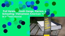 Full Version  Youth Gangs, Racism, and Schooling: Vietnamese American Youth in a Postcolonial