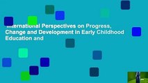 International Perspectives on Progress, Change and Development in Early Childhood Education and