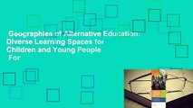 Geographies of Alternative Education: Diverse Learning Spaces for Children and Young People  For