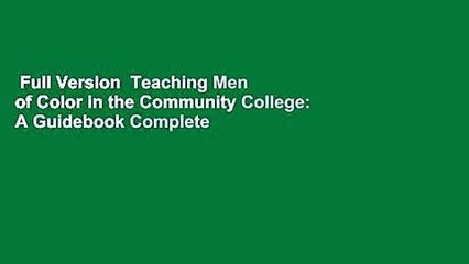 Full Version  Teaching Men of Color in the Community College: A Guidebook Complete