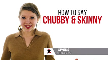 How to Say "Chubby and Skinny" in Chinese | How To Say Series | ChinesePod