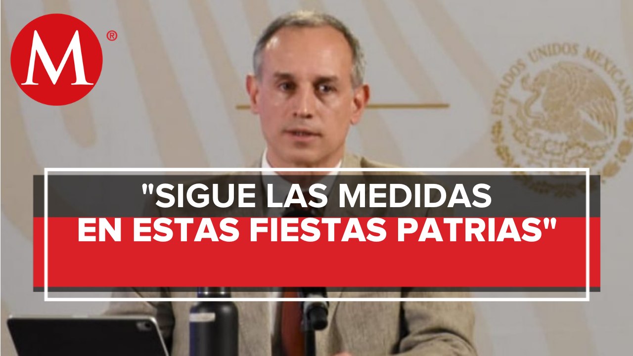Llama López-Gatell a no relajar medidas sanitarias en Fiestas Patrias