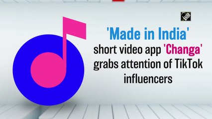 'Made in India' short video app 'Changa' grabs attention of TikTok influencers