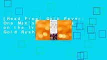 [Read Free] Gold Fever: One Man's Adventures on the Trail of the Gold Rush online